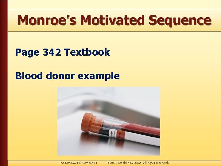 Monroe’s Motivated Sequence Page 342 Textbook Blood donor example The Mc. Graw-Hill Companies ©