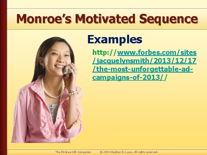 Monroe’s Motivated Sequence Examples http: //www. forbes. com/sites /jacquelynsmith/2013/12/17 /the-most-unforgettable-adcampaigns-of-2013// The Mc. Graw-Hill Companies