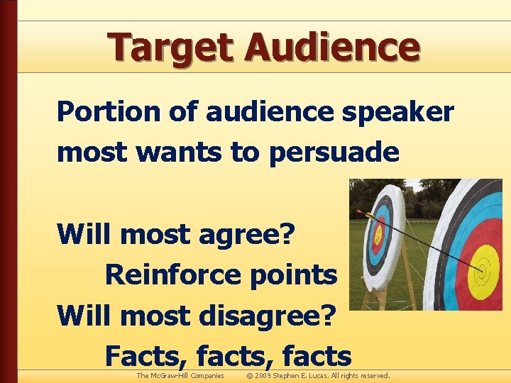 Target Audience Portion of audience speaker most wants to persuade Will most agree? Reinforce