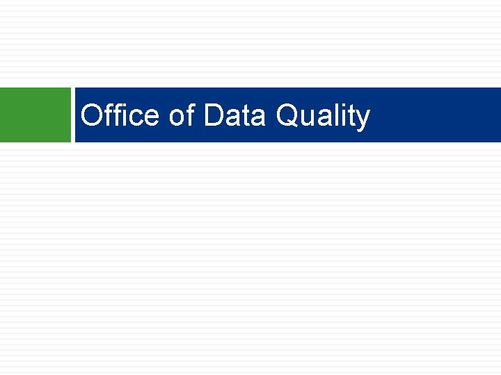 Office of Data Quality Office of Data Quality