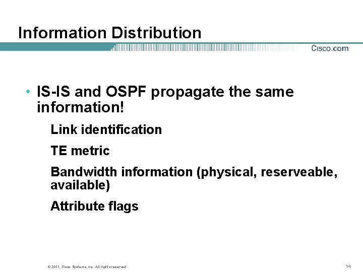 Information Distribution • IS-IS and OSPF propagate the same information! Link identification TE metric