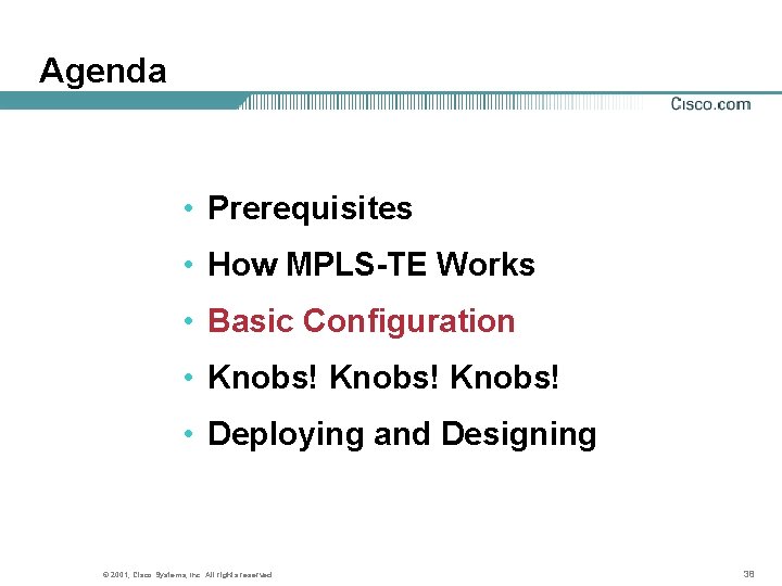 Agenda • Prerequisites • How MPLS-TE Works • Basic Configuration • Knobs! • Deploying