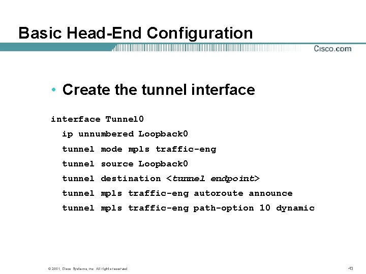 Basic Head-End Configuration • Create the tunnel interface Tunnel 0 ip unnumbered Loopback 0