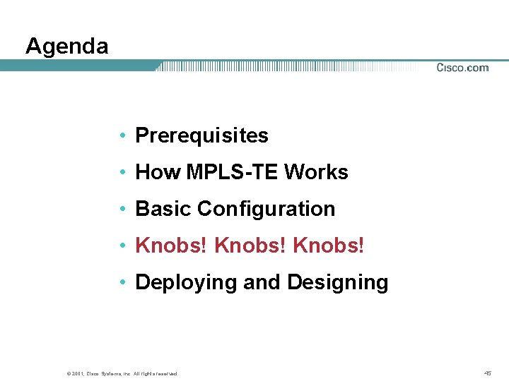 Agenda • Prerequisites • How MPLS-TE Works • Basic Configuration • Knobs! • Deploying