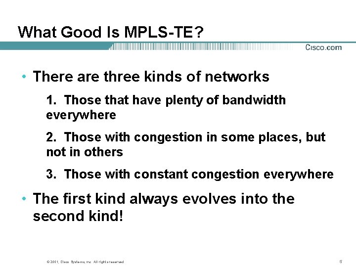 What Good Is MPLS-TE? • There are three kinds of networks 1. Those that
