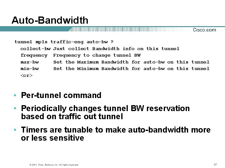 Auto-Bandwidth tunnel mpls traffic-eng auto-bw ? collect-bw Just collect Bandwidth info on this tunnel