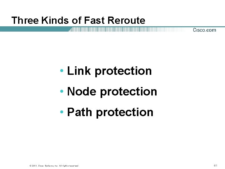 Three Kinds of Fast Reroute • Link protection • Node protection • Path protection