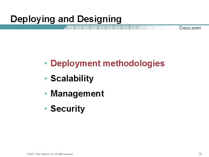 Deploying and Designing • Deployment methodologies • Scalability • Management • Security © 2001,