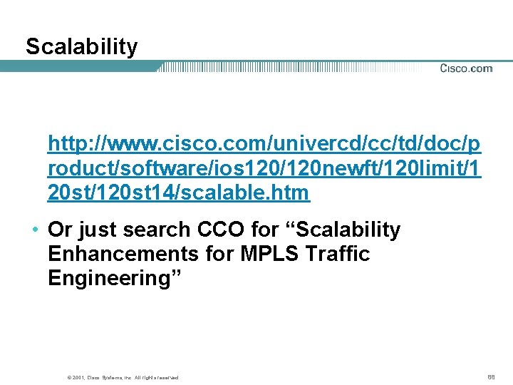 Scalability http: //www. cisco. com/univercd/cc/td/doc/p roduct/software/ios 120/120 newft/120 limit/1 20 st/120 st 14/scalable. htm