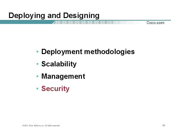 Deploying and Designing • Deployment methodologies • Scalability • Management • Security © 2001,