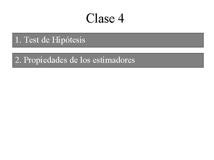 Clase 4 1. Test de Hipótesis 2. Propiedades de los estimadores 