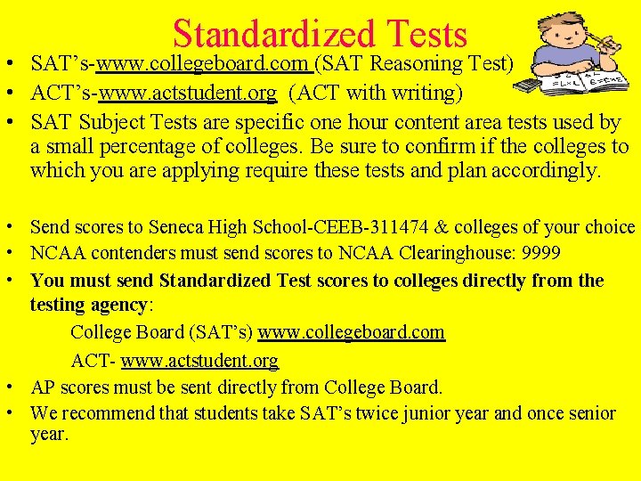 Standardized Tests • SAT’s-www. collegeboard. com (SAT Reasoning Test) • ACT’s-www. actstudent. org (ACT