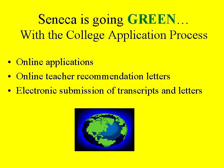 Seneca is going GREEN… With the College Application Process • Online applications • Online