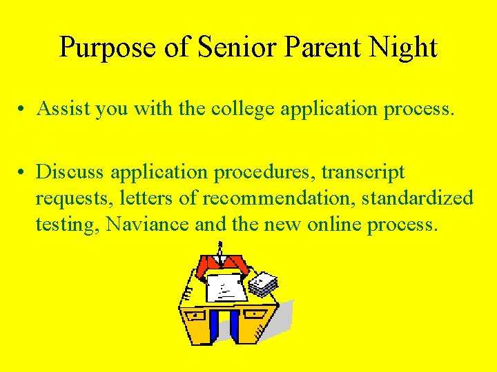 Purpose of Senior Parent Night • Assist you with the college application process. •