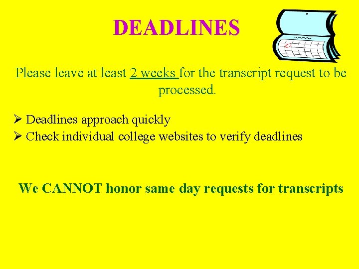 DEADLINES Please leave at least 2 weeks for the transcript request to be processed.