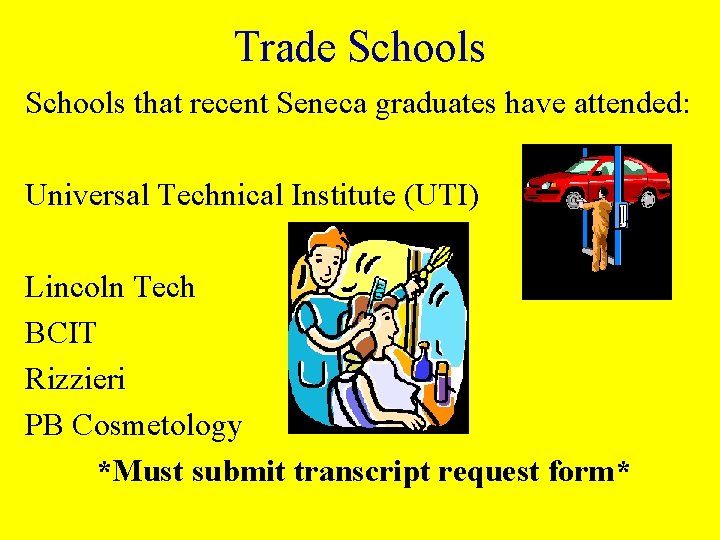 Trade Schools that recent Seneca graduates have attended: Universal Technical Institute (UTI) Lincoln Tech