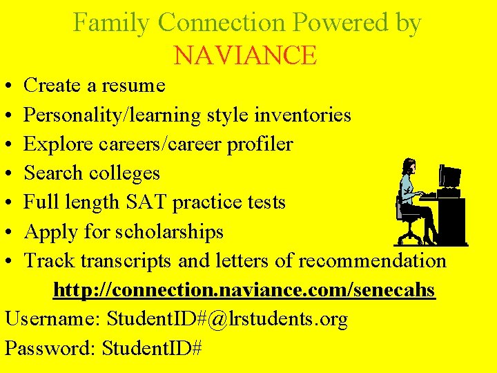 Family Connection Powered by NAVIANCE • • Create a resume Personality/learning style inventories Explore