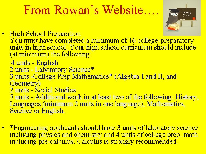 From Rowan’s Website…. • High School Preparation You must have completed a minimum of