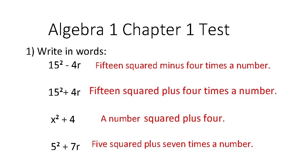 Algebra 1 Chapter 1 Test 1) Write in words: 15² - 4 r Fifteen