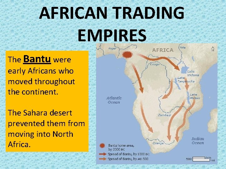 AFRICAN TRADING EMPIRES The Bantu were early Africans who moved throughout the continent. The