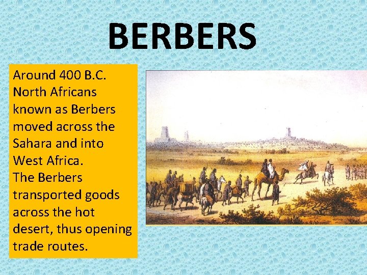 BERBERS Around 400 B. C. North Africans known as Berbers moved across the Sahara