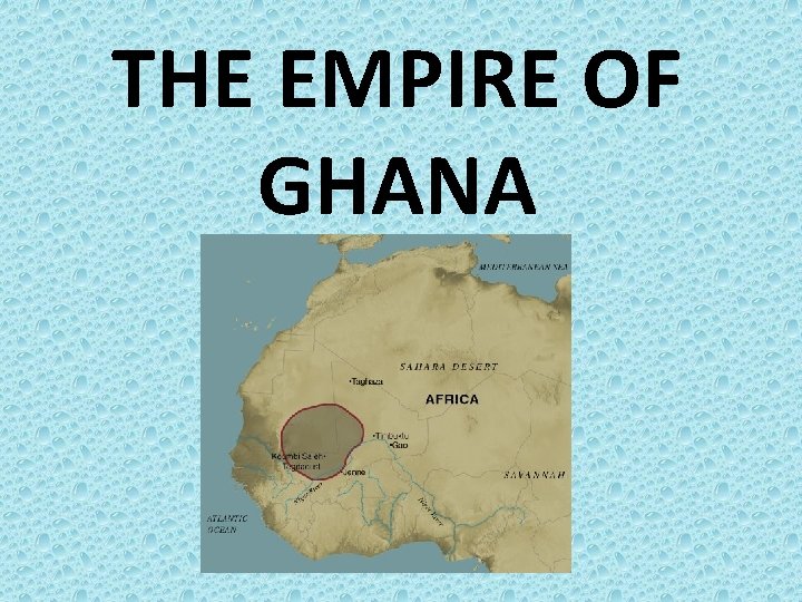 THE EMPIRE OF GHANA 