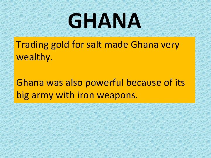 GHANA Trading gold for salt made Ghana very wealthy. Ghana was also powerful because