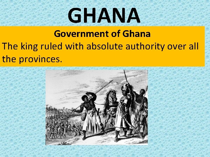 GHANA Government of Ghana The king ruled with absolute authority over all the provinces.