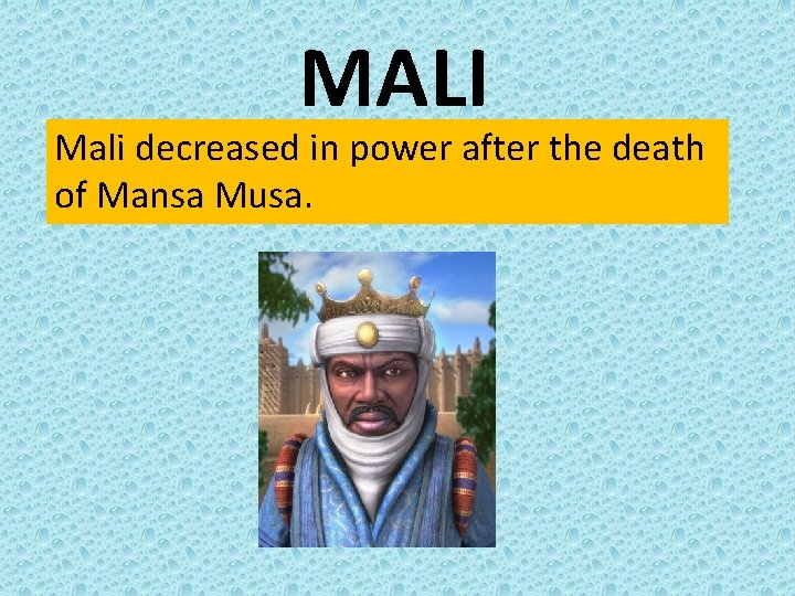 MALI Mali decreased in power after the death of Mansa Musa. 