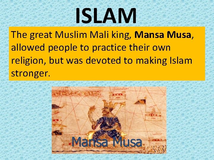 ISLAM The great Muslim Mali king, Mansa Musa, allowed people to practice their own