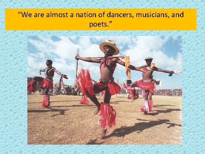 “We are almost a nation of dancers, musicians, and poets. ” 