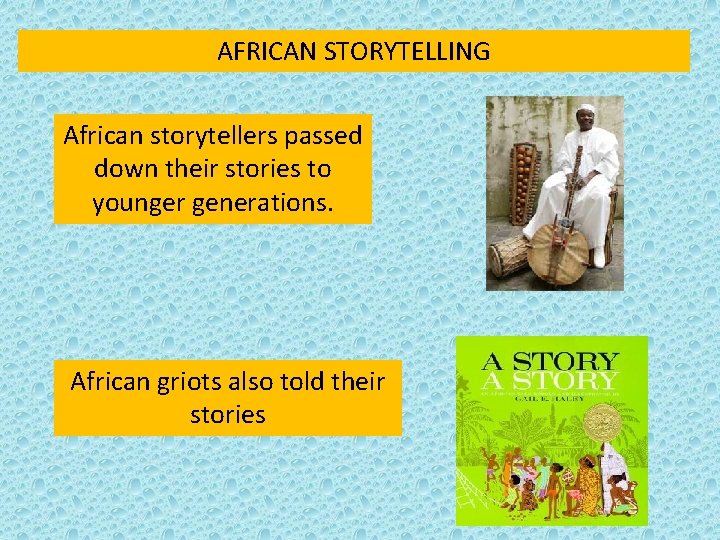 AFRICAN STORYTELLING African storytellers passed down their stories to younger generations. African griots also