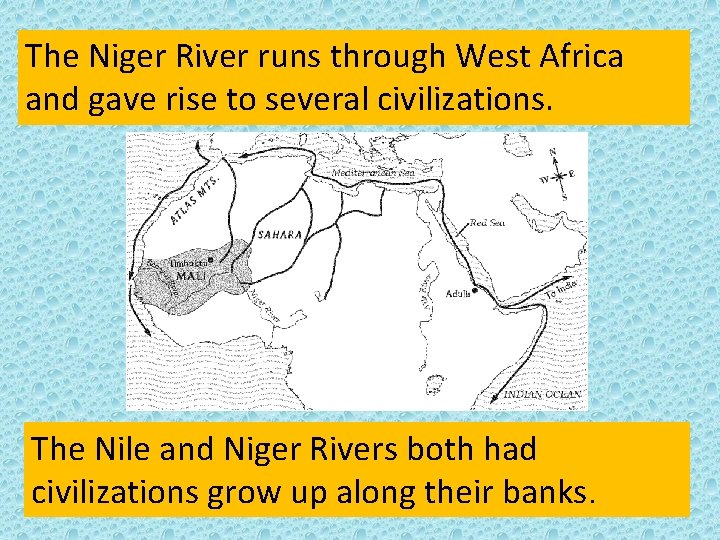 The Niger River runs through West Africa and gave rise to several civilizations. The