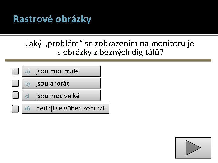 Rastrové obrázky Jaký „problém“ se zobrazením na monitoru je s obrázky z běžných digitálů?