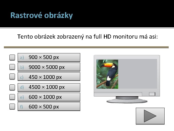 Rastrové obrázky Tento obrázek zobrazený na full HD monitoru má asi: a) 900 ×