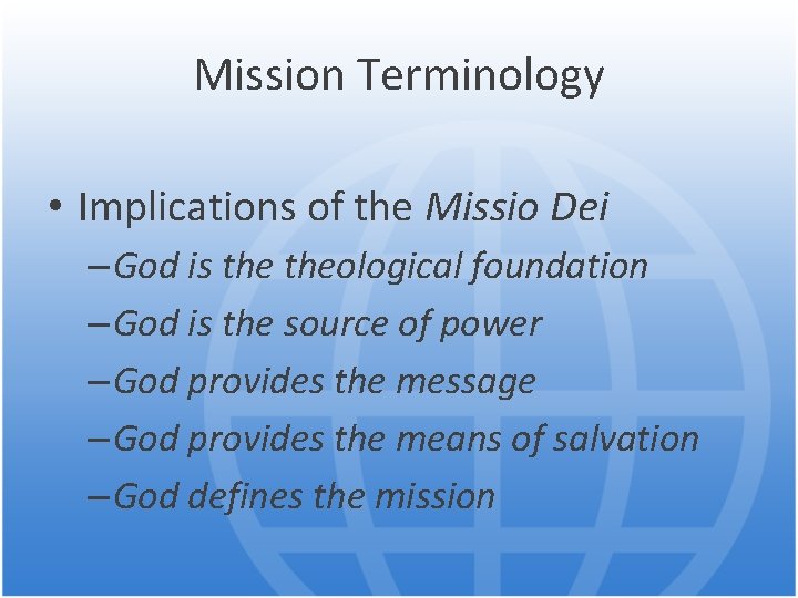 Mission Terminology • Implications of the Missio Dei – God is theological foundation –