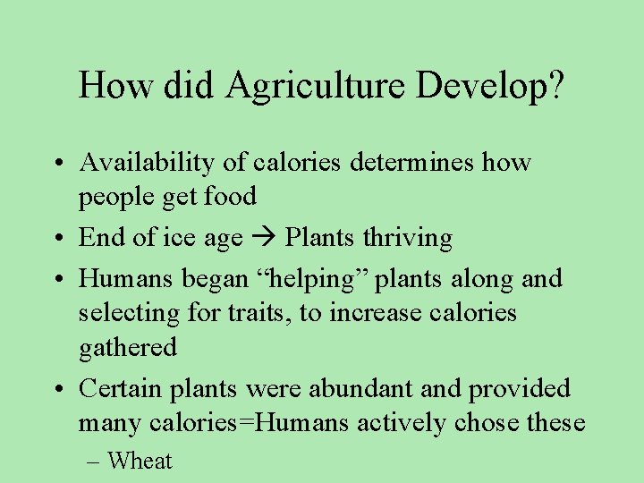 How did Agriculture Develop? • Availability of calories determines how people get food •