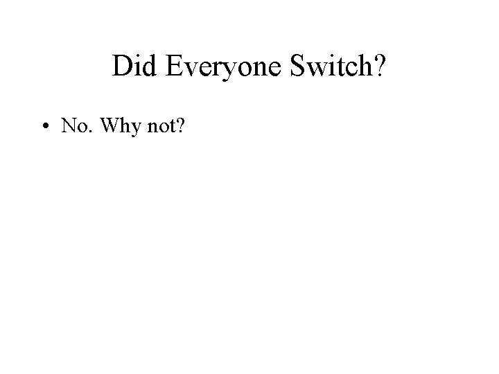 Did Everyone Switch? • No. Why not? 
