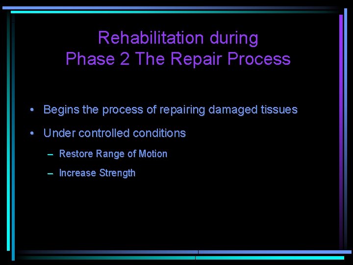 Rehabilitation during Phase 2 The Repair Process • Begins the process of repairing damaged