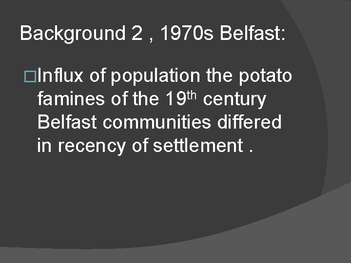 Background 2 , 1970 s Belfast: �Influx of population the potato famines of the Background 2 , 1970 s Belfast: �Influx of population the potato famines of the