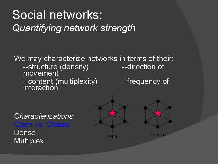 Social networks: Quantifying network strength We may characterize networks in terms of their: --structure Social networks: Quantifying network strength We may characterize networks in terms of their: --structure