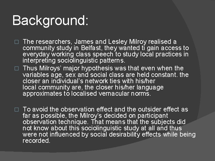 Background: The researchers, James and Lesley Milroy realised a community study in Belfast, they Background: The researchers, James and Lesley Milroy realised a community study in Belfast, they