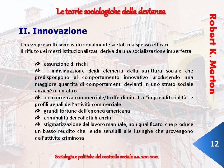 II. Innovazione I mezzi prescelti sono istituzionalmente vietati ma spesso efficaci Il rifiuto dei