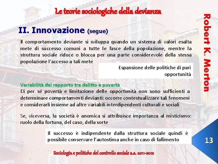 II. Innovazione (segue) Il comportamento deviante si sviluppa quando un sistema di valori esalta