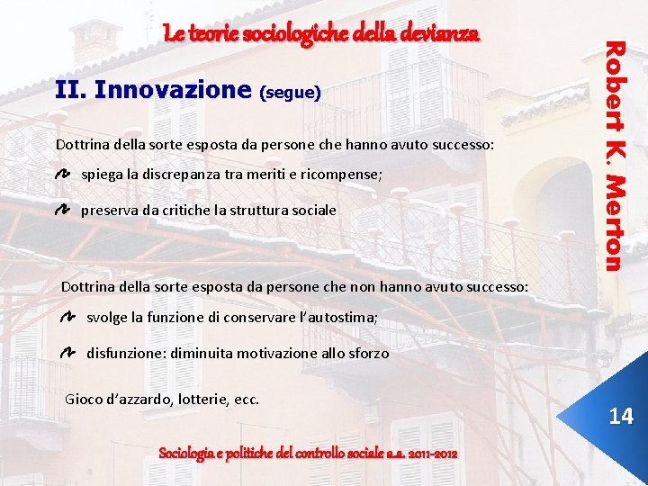 II. Innovazione (segue) Dottrina della sorte esposta da persone che hanno avuto successo: spiega