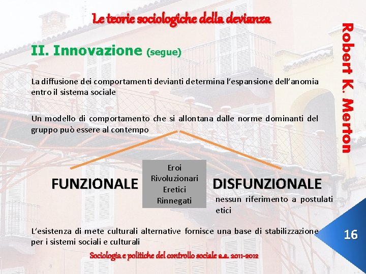 II. Innovazione (segue) La diffusione dei comportamenti devianti determina l’espansione dell’anomia entro il sistema II. Innovazione (segue) La diffusione dei comportamenti devianti determina l’espansione dell’anomia entro il sistema