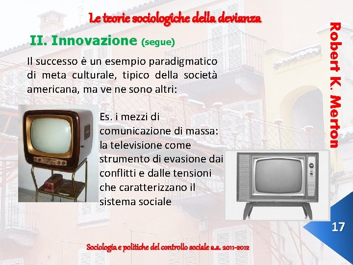 II. Innovazione (segue) Il successo è un esempio paradigmatico di meta culturale, tipico della