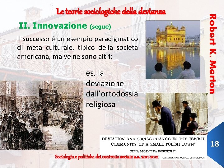 II. Innovazione (segue) Il successo è un esempio paradigmatico di meta culturale, tipico della