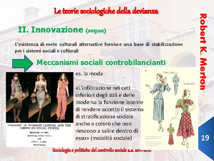 II. Innovazione (segue) L’esistenza di mete culturali alternative fornisce una base di stabilizzazione per