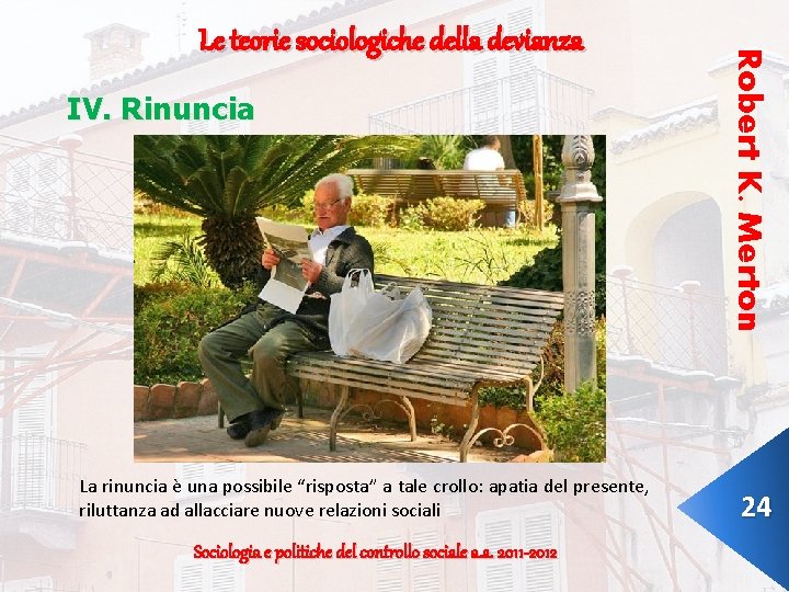 IV. Rinuncia La rinuncia è una possibile “risposta” a tale crollo: apatia del presente,